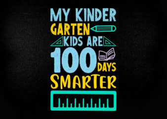My kinder garten kids are 100days smarter SVG 100th Day of School svg, Teacher, Teacher Shirt, Clipart, Cut File, Cricut, t-shirt design