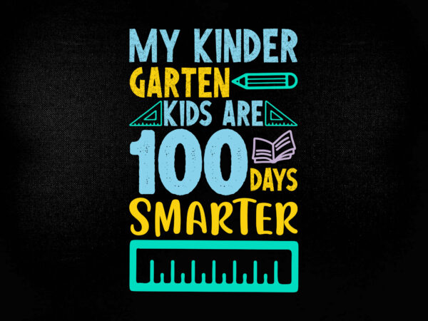 My kinder garten kids are 100days smarter svg 100th day of school svg, teacher, teacher shirt, clipart, cut file, cricut, t-shirt design