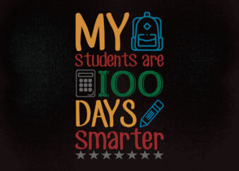 My Students Are 100 Days Smarter svg, 100 Days svg, 100th Day of School svg, Teacher, Teacher Shirt, Clipart, Cut File, Cricut, printable files