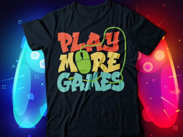 Play more games video t-shirt design