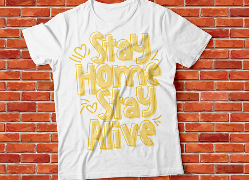 stay home stay alive, pandemic t-shirt design, corona stay save