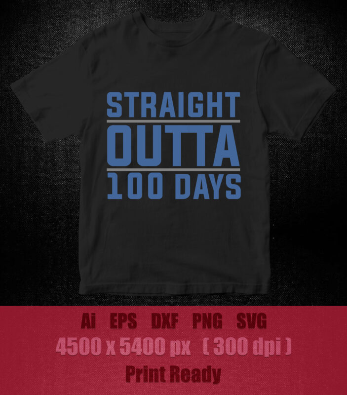Straight outta 100 days SVG editable vector t-shirt design printable files