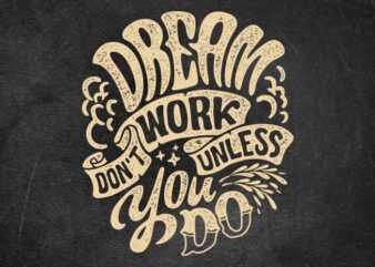 Dream don’t work unless you do t shirt vector illustration