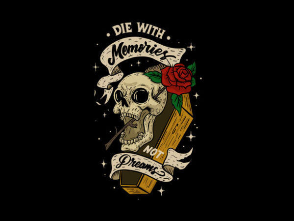 Die with memories t shirt vector illustration