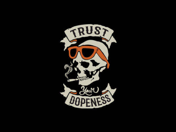 Trust your dopeness t shirt designs for sale
