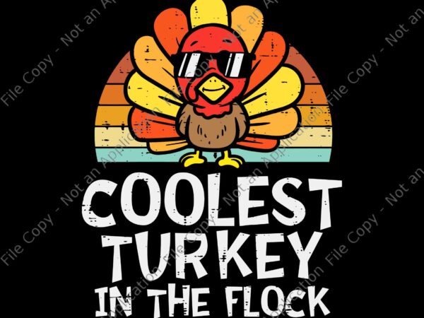 Coolest turkey in the flock svg, turkey day svg, thanksgiving day svg, thanksgiving 2021 svg t shirt vector file