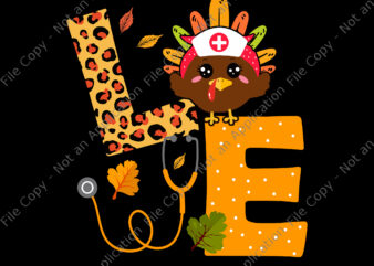 Love Turkey Stethoscope Svg, Nurse Life Thanksgiving Svg, Love Thanksgiving Svg, Turkey Nurse Svg, Thanksgiving Svg, Turkey Svg