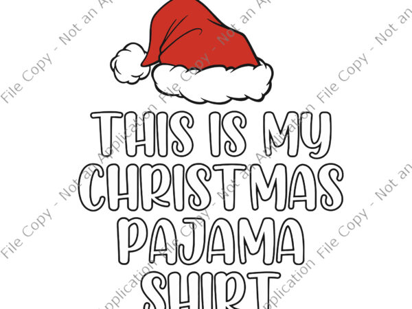 This is my christmas pajama shirt svg, hat santa svg, christmas pajama svg, christmas svg, santa svg t shirt designs for sale