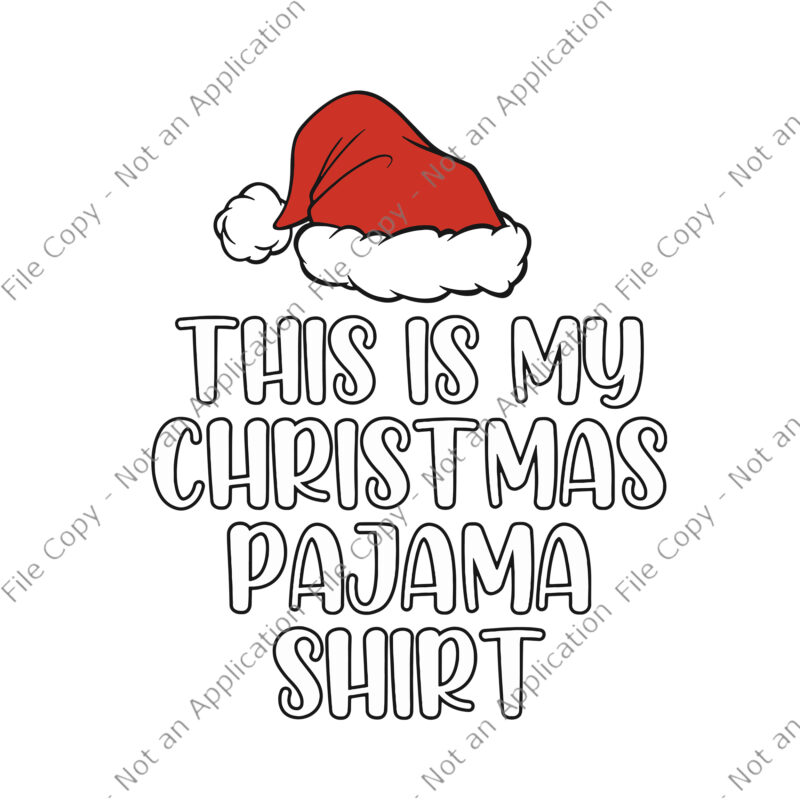 This Is My Christmas Pajama Shirt Svg, Hat Santa Svg, Christmas Pajama Svg, Christmas Svg, Santa Svg