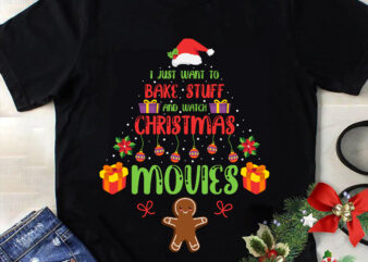 I Just Want to Bake Stuff And Watch Christmas Movies Svg, Christmas Svg, Tree Christmas Svg, Tree Svg, Santa Svg, Merry Christmas Svg t shirt design for sale