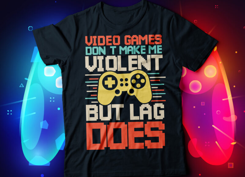 Følsom Beskrivelse radium video games don' make me violent but lag does gaming t-shirt design - Buy t- shirt designs