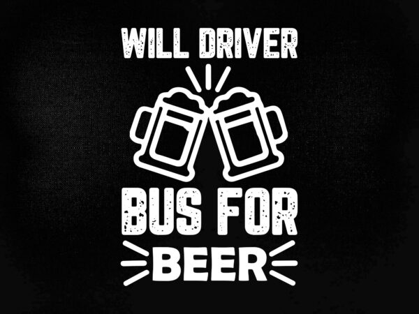 Will driver bus for beer svg editable vector t-shirt design