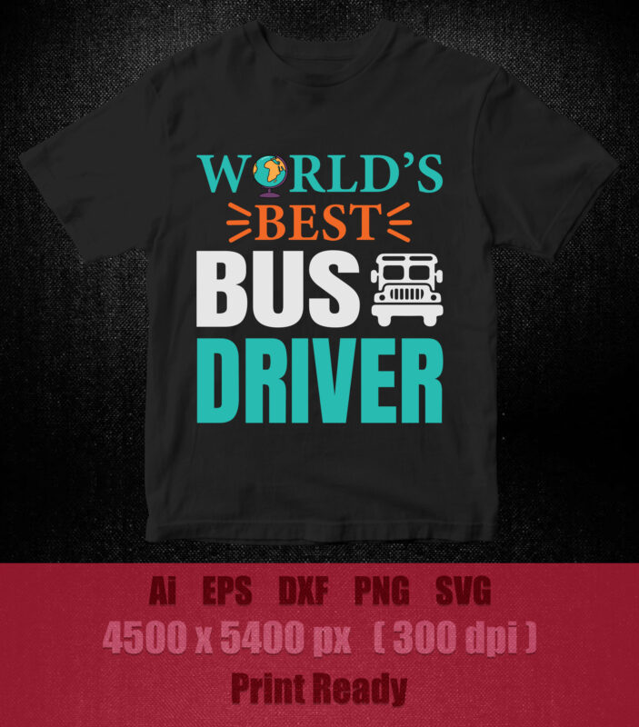 World’s best bus driver, svg, eps, dxf, Clipart, cricut design space, t-shirt design printable files