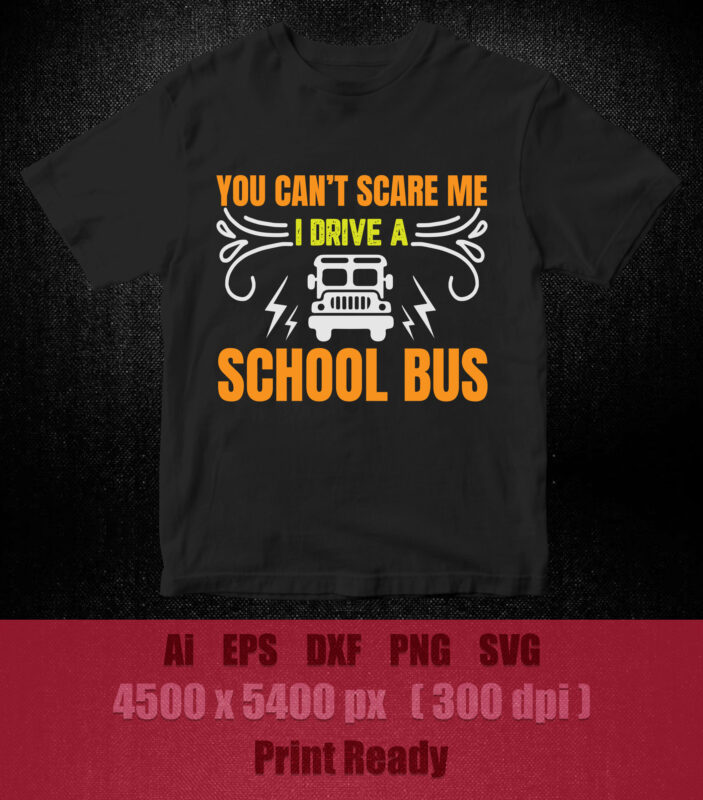 You can’t scare me i drive a school bus SVG editable vector t-shirt design printable files
