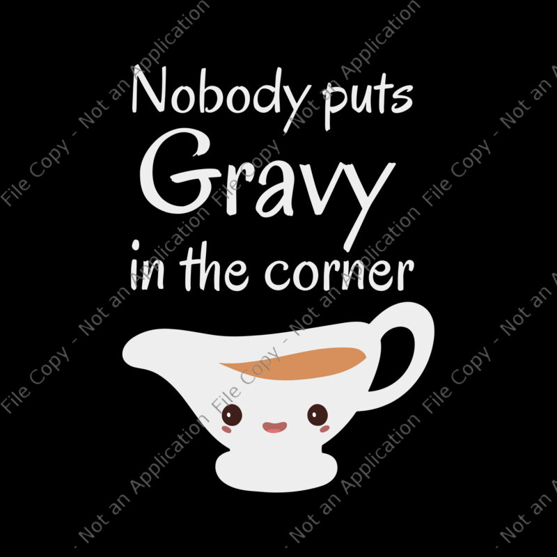 Nobody Puts Gravy In The Corner Svg, Funny Thanksgiving Puns Svg, Thanksgiving Svg