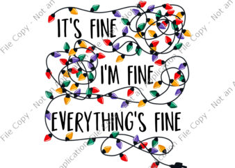 It’s Fines I’m Fines Everything Is Fine Christmas Lights Png, Christmas Lights Png, Christmas Png, Light Png t shirt design for sale