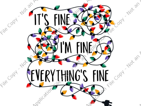 It’s fines i’m fines everything is fine christmas lights png, christmas lights png, christmas png, light png t shirt design for sale