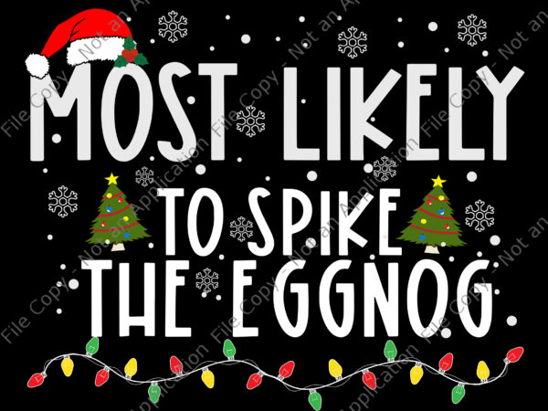 Most likely to spike the eggnog svg, christmas svg, tree christmas svg, light christmas svg t shirt designs for sale