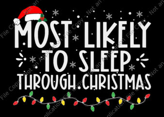 Most Likely To Sleep Through Christmas Svg, Christmas Svg, Hat Christmas Svg, Light Christmas Svg t shirt designs for sale