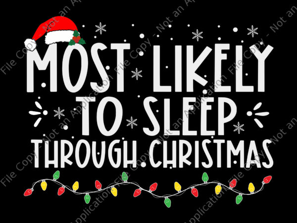 Most likely to sleep through christmas svg, christmas svg, hat christmas svg, light christmas svg t shirt designs for sale