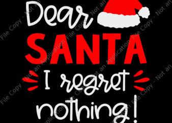 Dear Santa I Regret Nothing Svg, Santa Svg, Christmas Svg, Hat Santa Christmas Svg