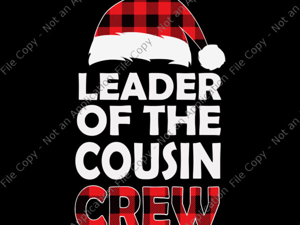 Leader of the cousin crew christmas buffalo red plaid xmas svg, cousin crew svg, christmas cousin crew buffalo red svg, hat santa svg, christmas svg t shirt vector graphic