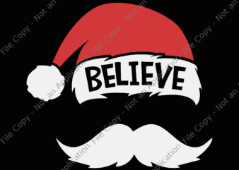 Believe Quote On Santa Hat Mustache Svg, Believe Santa Svg, Hat Santa Svg, Christmas Svg, Santa Svg t shirt template