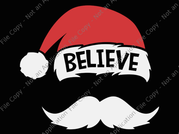 Believe quote on santa hat mustache svg, believe santa svg, hat santa svg, christmas svg, santa svg t shirt template
