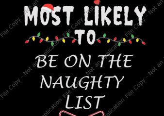 Most Likely To Be on The Naughty List Svg, Christmas Svg, Lights Christmas Svg, Hat Santa Svg