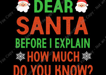 Dear Santa Before I Can Explain Svg, Santa Svg, Santa Christmas Svg, Christmas Svg, Funny Christmas Svg t shirt vector illustration
