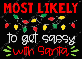 Most Likely To Get Sassy With Santa Svg, Santa Svg, Christmas Svg, Light Christmas Svg t shirt designs for sale