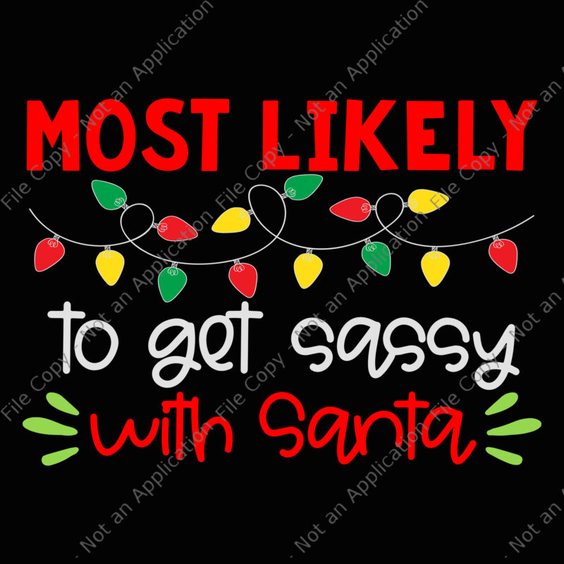 Most Likely To Get Sassy With Santa Svg, Santa Svg, Christmas Svg, Light Christmas Svg