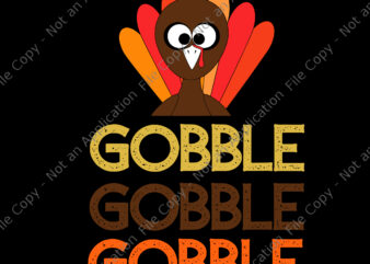 Gobble Gobble Gobble Svg, Funny Thanksgiving With Turkey Day, Thanksgiving Svg, Thanksgiving 2021 Svg, Turkey Svg