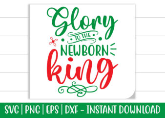 Glory to the Newborn king print ready Christmas colorful SVG cut file for t-shirt and more merchandising