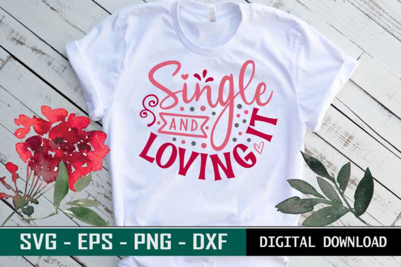 Single and Loving it Valentine quote Typography colorful romantic SVG cut file for print on T-shirt and more merchandising