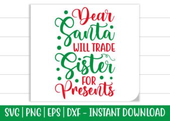 Dear Santa will trade Sister for presents print ready christmas colorful svg cut file t shirt template
