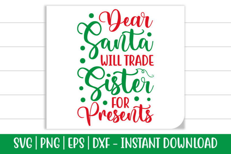 Dear Santa will trade Sister for presents print ready christmas colorful svg cut file t shirt template