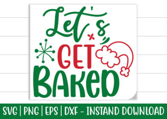Let’s Get Baked print ready Christmas colorful SVG cut file t shirt template