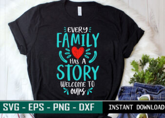 Every Family has a story welcome to ours print ready Family quote colorful SVG cut file t shirt template