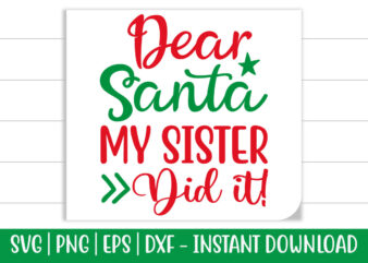 Dear Santa my sister did it! print ready Christmas colorful SVG cut file for t-shirt and more merchandising
