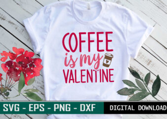 Coffee is my Valentine Typography colorful romantic SVG cut file for coffee lovers t shirt vector file