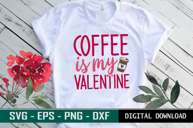Coffee is my Valentine Typography colorful romantic SVG cut file for coffee lovers