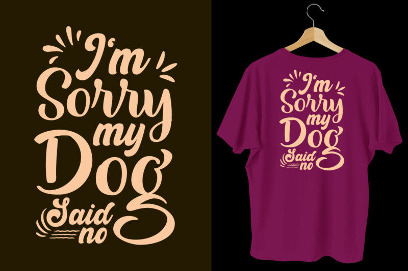 I’m sorry my dog said no typography dogs t shirt design, Dogs t shirt design, Dogs t shirt design bundle,