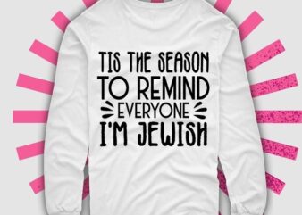 ,Tis The Season To Remind Everyone I’M Jewish,Hanukkah Sweatshirt, Happy Hanukkah,Funny Jewish Shirt, Jewish Gift, Hanukkah Gift, Jew