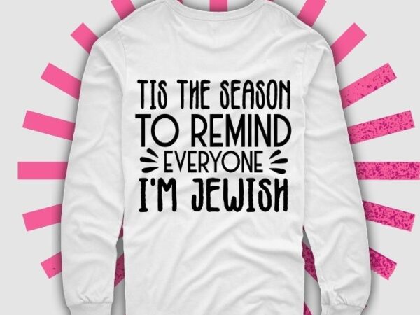 ,tis the season to remind everyone i’m jewish,hanukkah sweatshirt, happy hanukkah,funny jewish shirt, jewish gift, hanukkah gift, jew