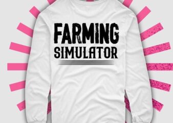 Farming Simulator Shirt design svg, Game, Simulator, Farming, Gift for him, Gift for her, Sweatshirt, Farming Simulator Shirt, Game, Simulator, Fa
