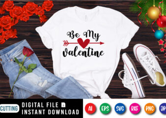 Be my valentine, arrow heart shirt, be my valentine shirt, lover shirt, love shirt print template