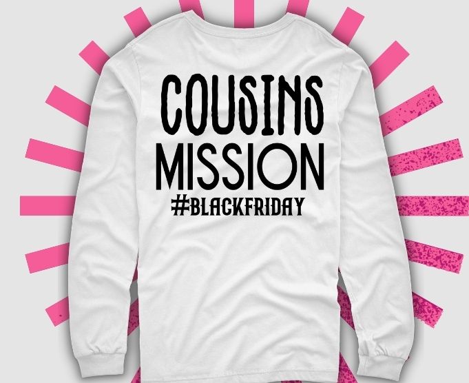 Cousins Mission Shirt design svg, Black Friday Shirt cutfile png, Thanksgiving Shirt, Fall Shirt, Feminism Shirt, Black Friday Sales, Holiday Shirt