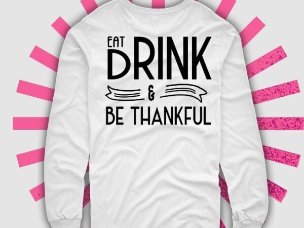 Eat drink and be thankful svg, thanksgiving svg, fall svg, thankful svg, thanksgiving svg vector clipart