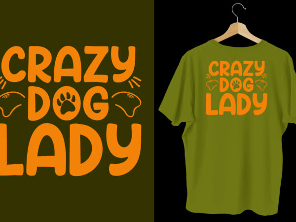 Crazy dog lady dog t shirt design, typography dog t shirt, dog t shirts, dog shirt, dog shirts, dog design, dog svg t shirt, dog colorful t shirt, dog lettering